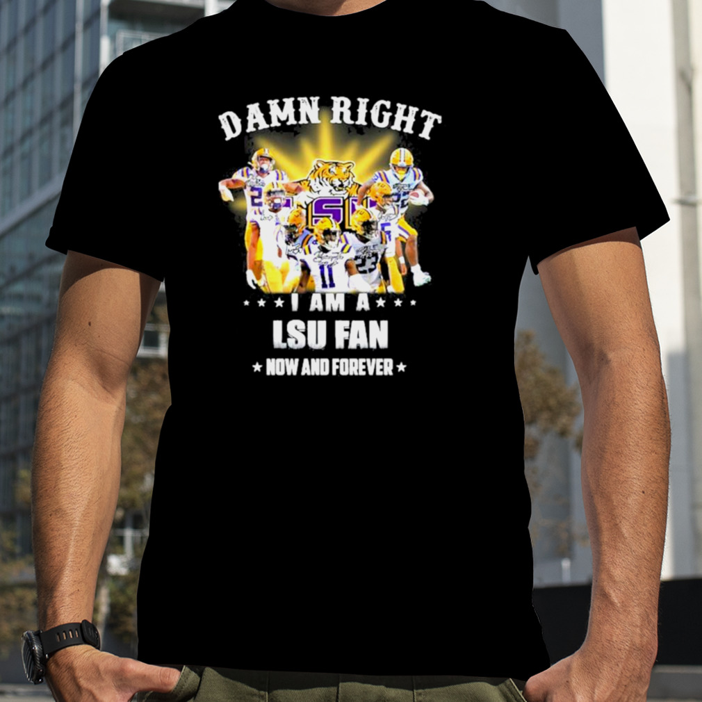 2022 Damn right i am a LSU Tigers fan now and forever shirt