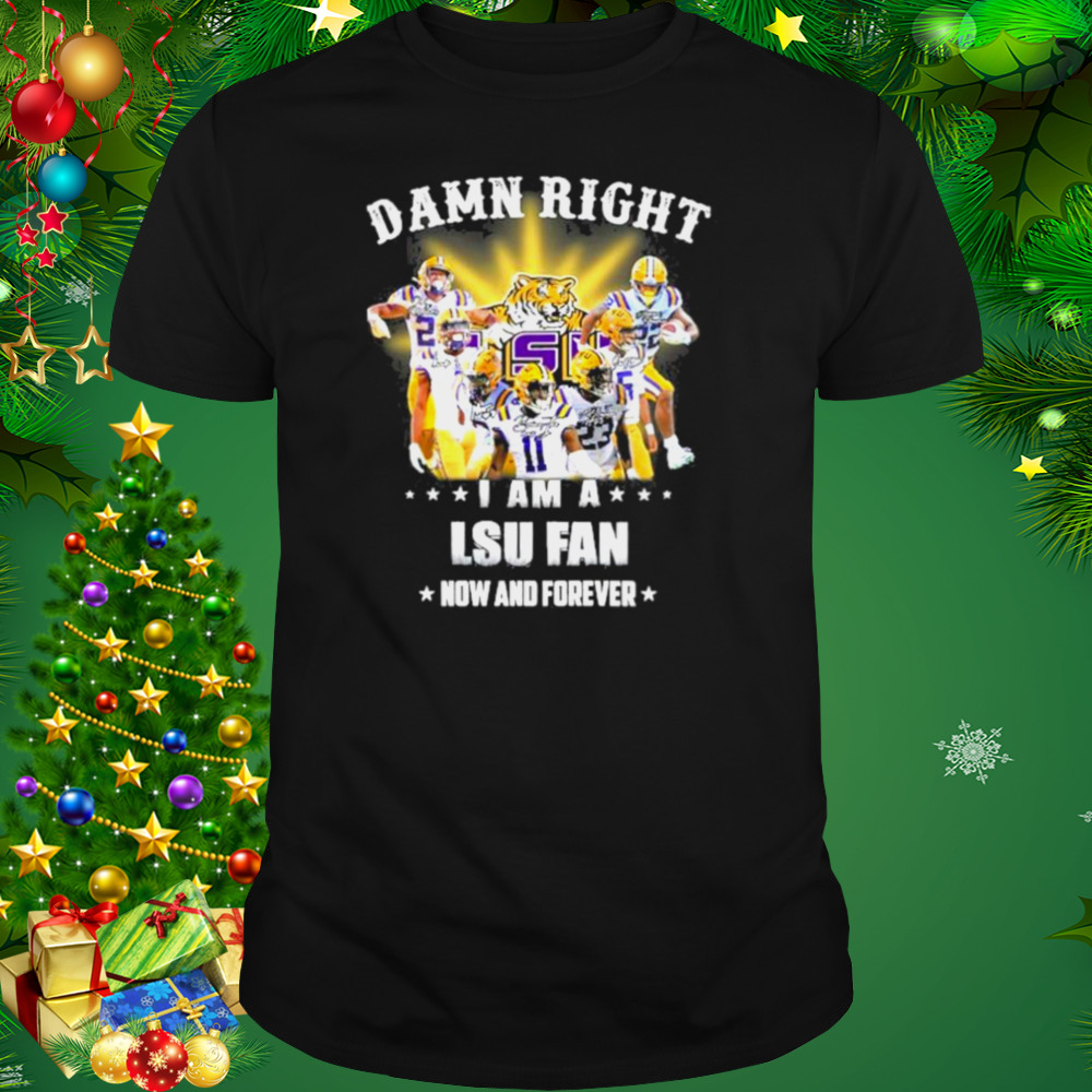 2022 Damn right i am a LSU Tigers fan now and forever shirt
