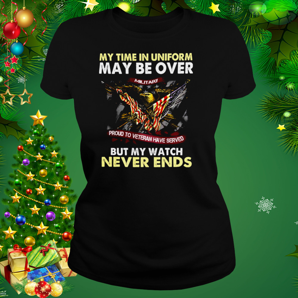 Eagle American Flag My Time In Uniform May Be Over But My Watch Never Ends Shirt 2 Women's tshirt