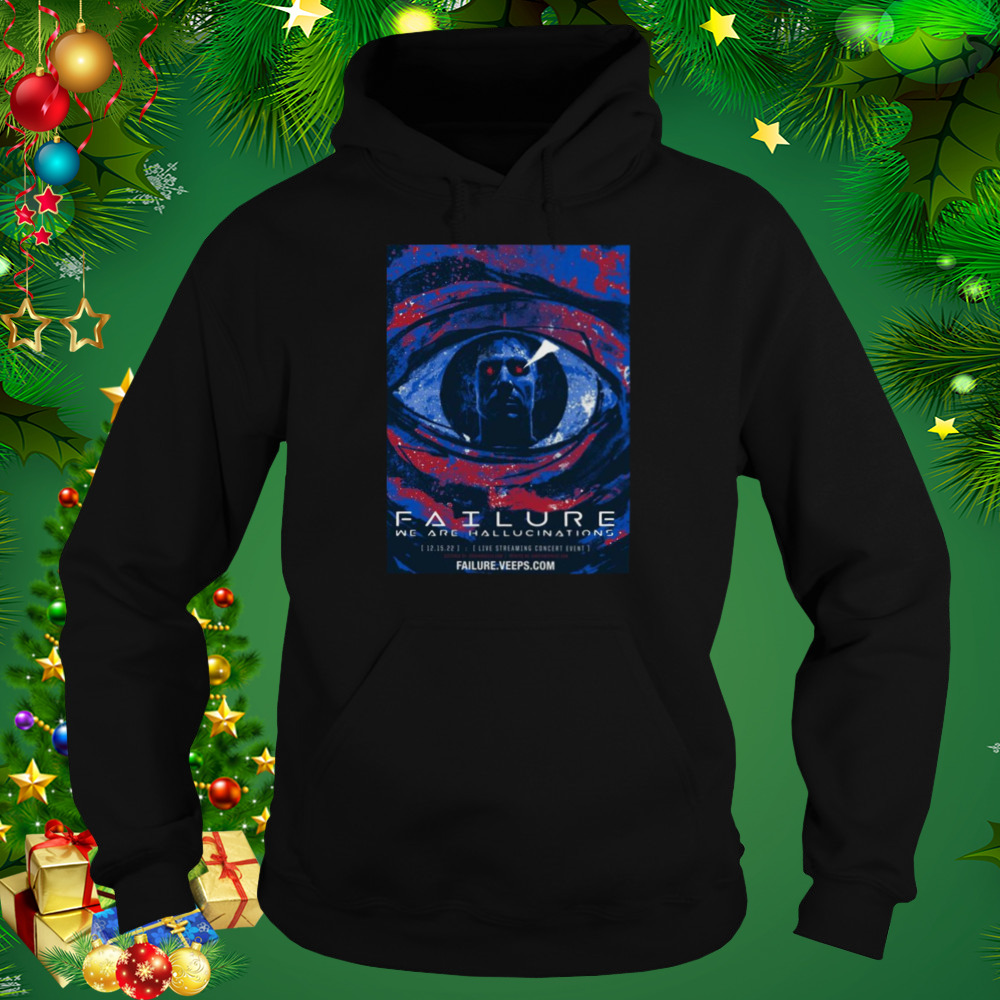 Failure Announce We Are Hallucinations Concert Film Stream Event Shirt 5 Hoodie tshirt