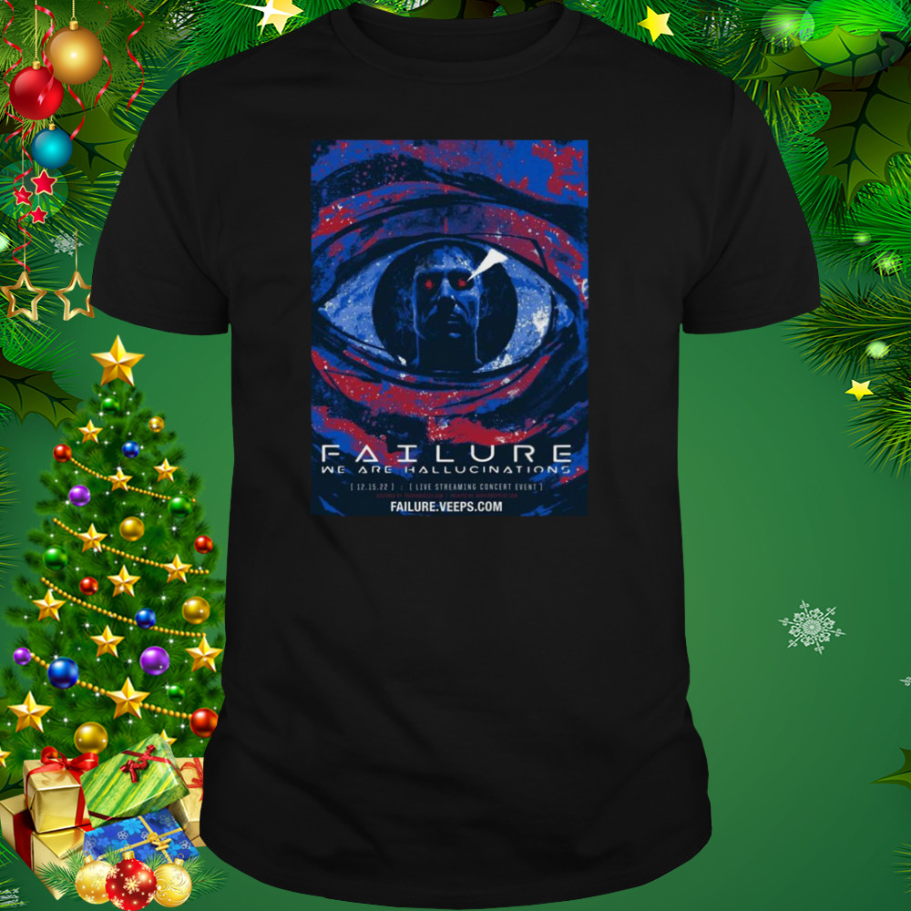 Failure Announce We Are Hallucinations Concert Film Stream Event Shirt 1 Unisex tshirt