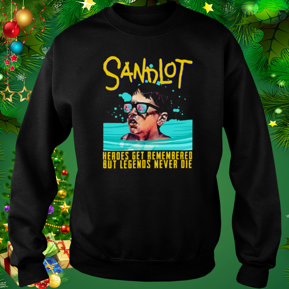 Heroes Get Remembered Sandlot Quotes shirt 4 Sweat tshirt