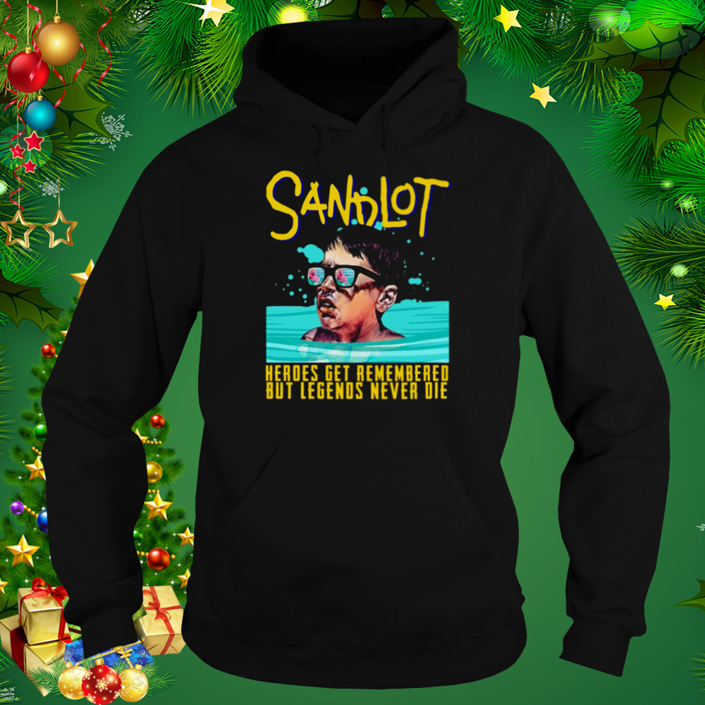 Heroes Get Remembered Sandlot Quotes shirt 5 Hoodie tshirt