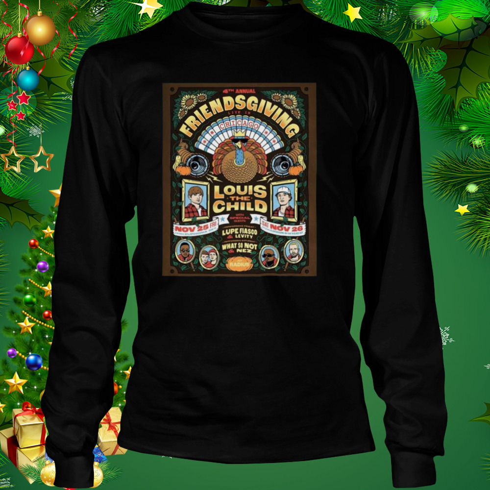Louis the child 4th annual friendsgiving live in chicago nov 25th & 26th 2022 shirt 3 Longsleeve tshirt