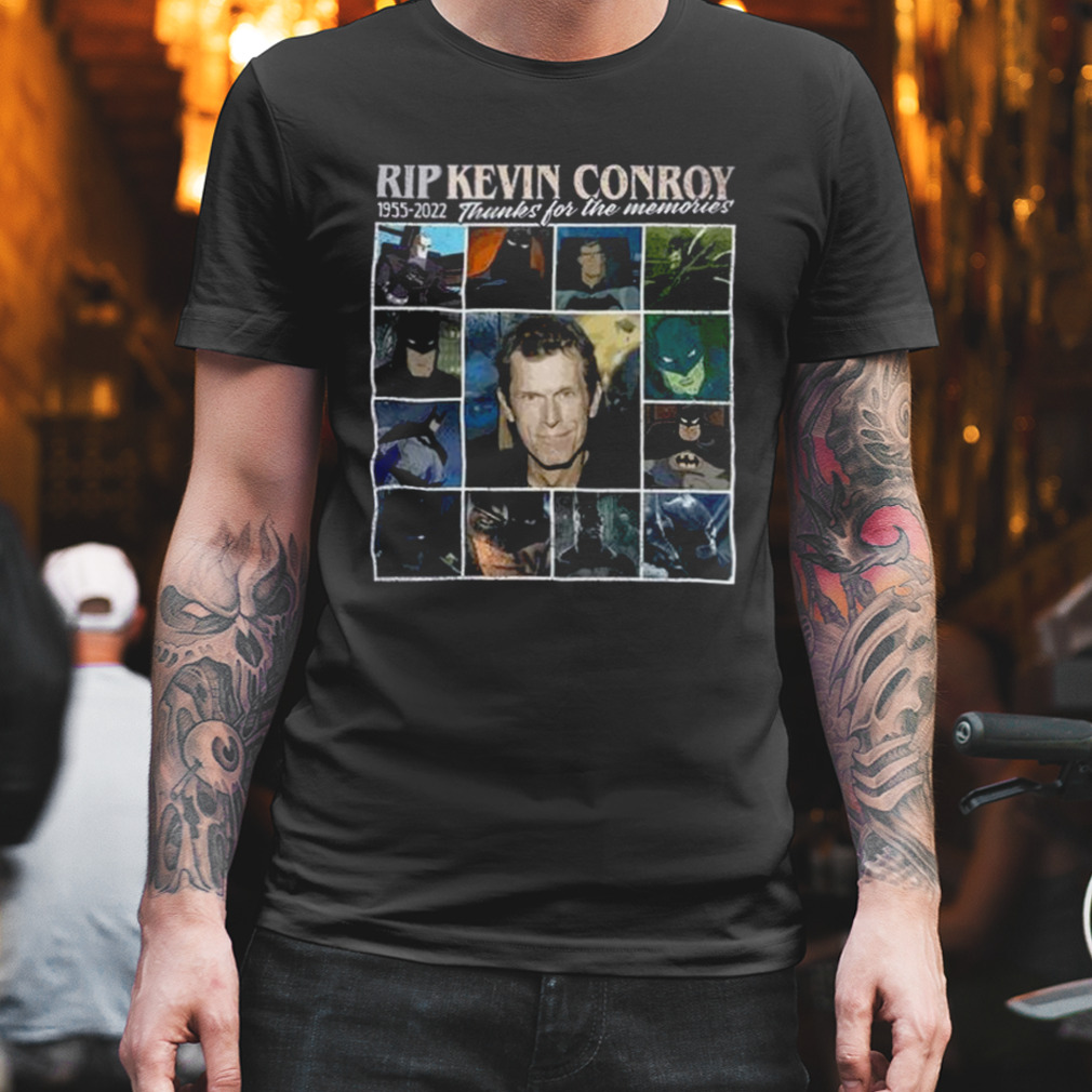 RIP Kevin Conroy 1955-2022 thanks for the memories shirt
