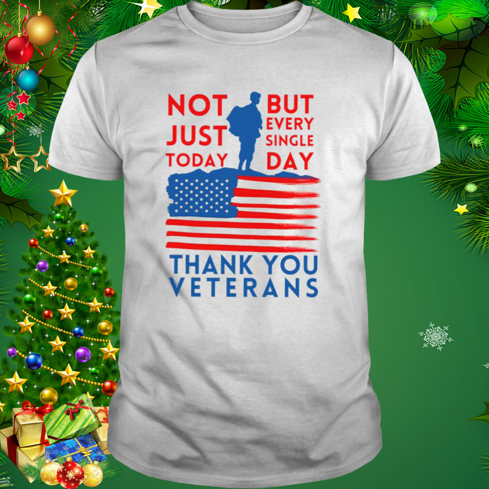 Thank You Veterans Not Just Today But Every Single Day shirt