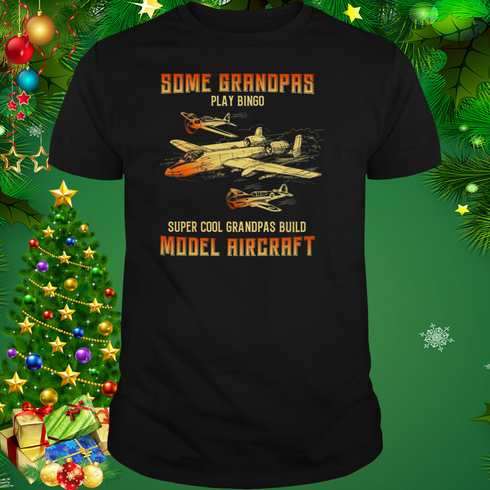 Some Grandpas Play Bingo Super Cool Grandpas Build Model Aircraft Shirt
