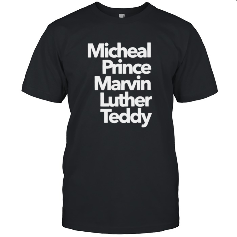 micheal Prince Marvin Luther Teddy name list shirt