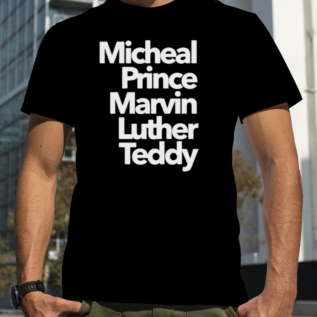 micheal Prince Marvin Luther Teddy name list shirt