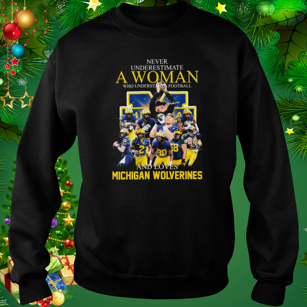 Never Underestimate A Woman Who Understands Football And Loves Michigan College Football Signatures Shirt 4 Sweat tshirt