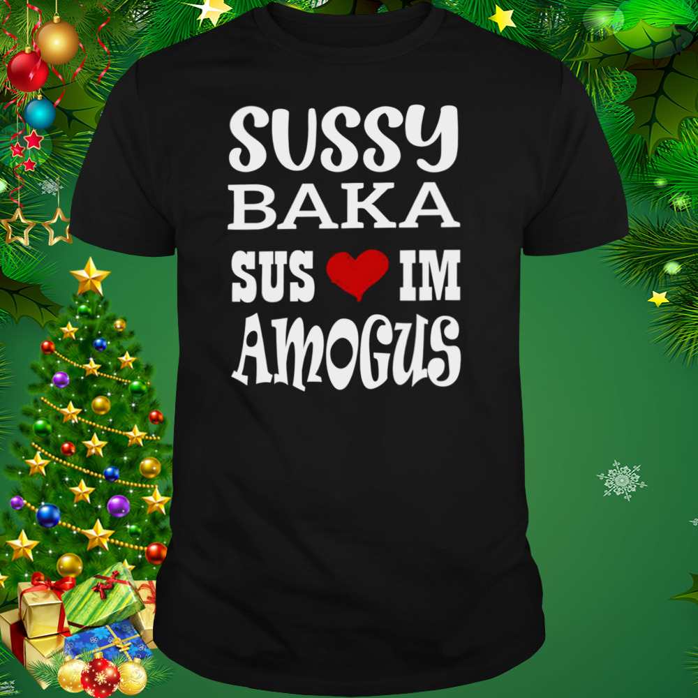 Nice Quote Sussy Baka Sus Im Amogus White Design shirt 1 Unisex tshirt