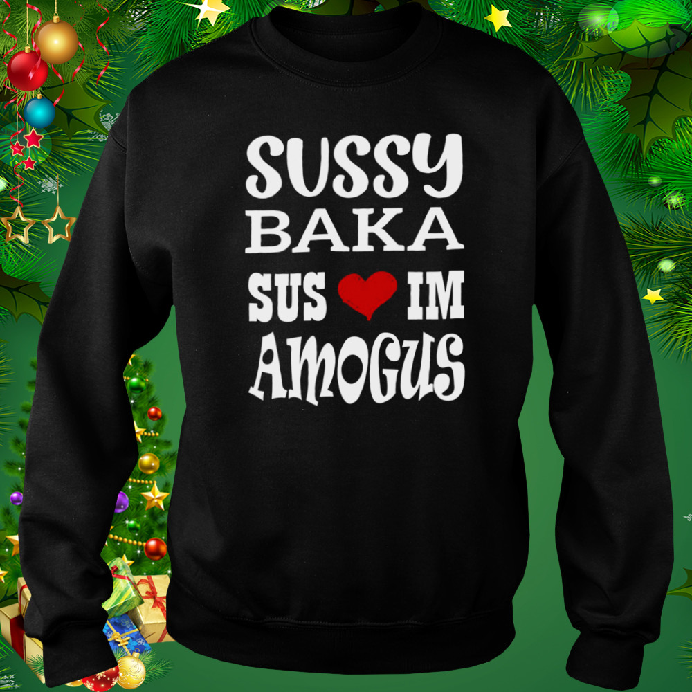 Nice Quote Sussy Baka Sus Im Amogus White Design shirt 4 Sweat tshirt