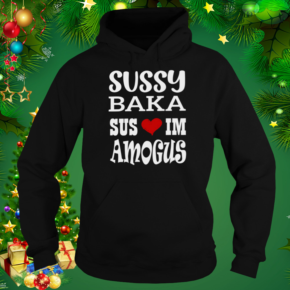Nice Quote Sussy Baka Sus Im Amogus White Design shirt 5 Hoodie tshirt