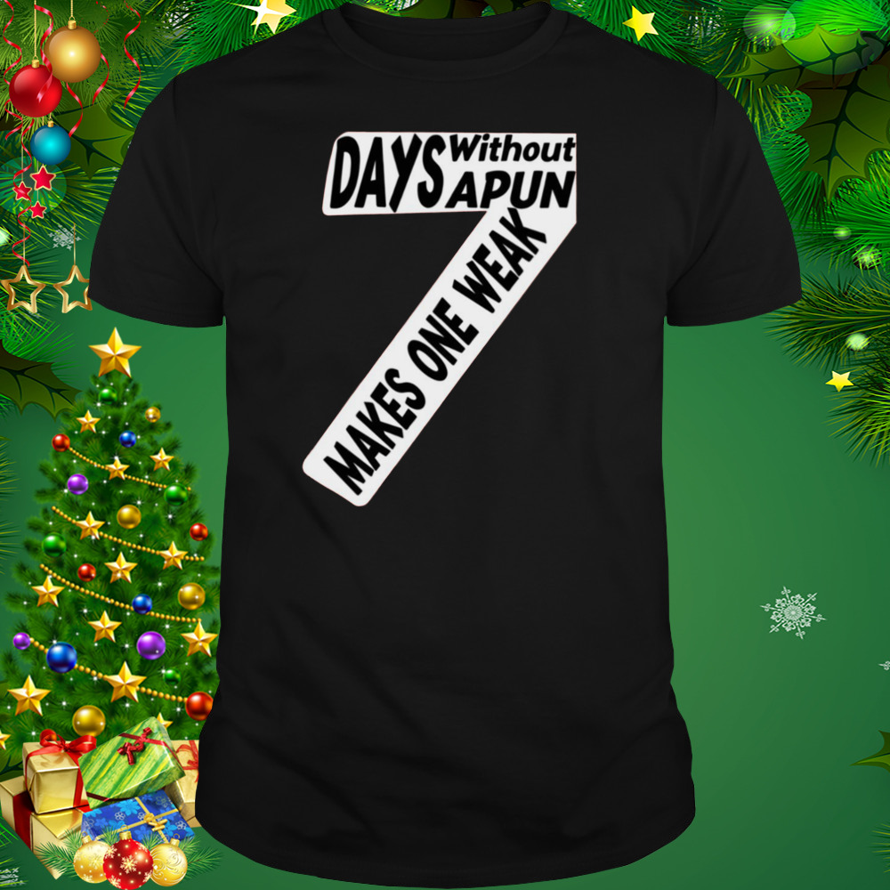 Seven Days Without A Pun Makes One Weak Quote shirt 1 Unisex tshirt