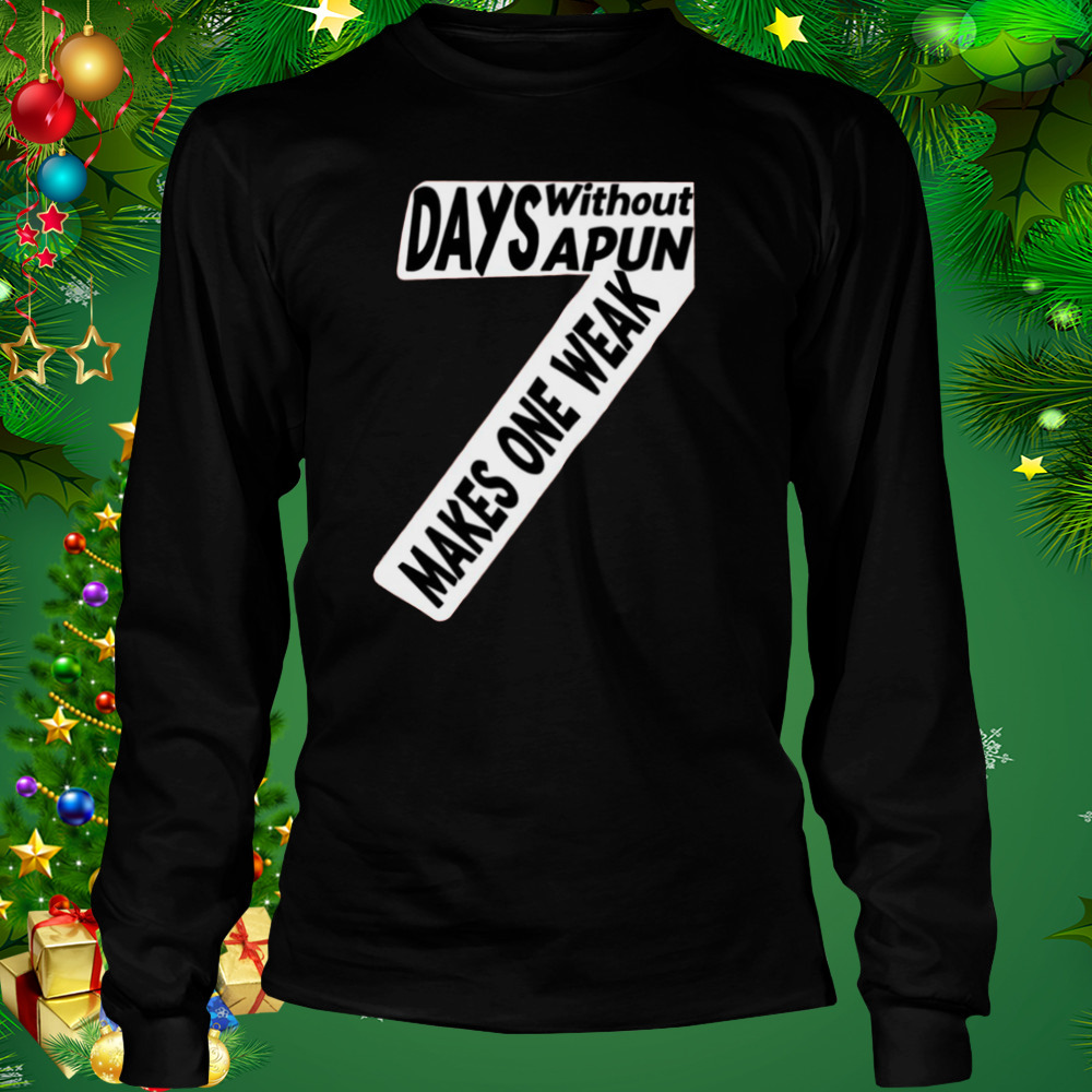Seven Days Without A Pun Makes One Weak Quote shirt 3 Longsleeve tshirt