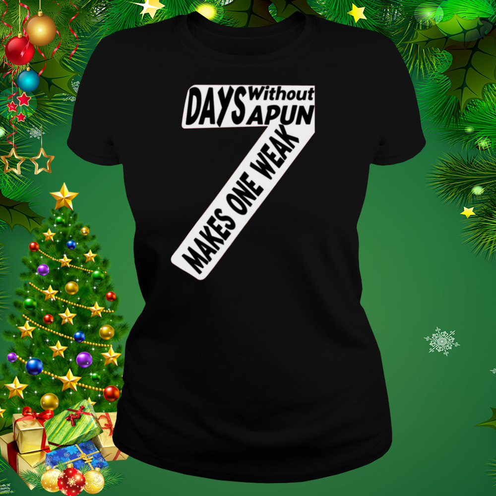 Seven Days Without A Pun Makes One Weak Quote shirt 2 Women's tshirt