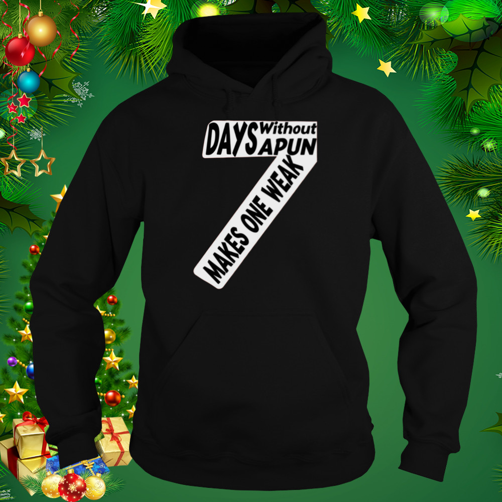 Seven Days Without A Pun Makes One Weak Quote shirt 5 Hoodie tshirt
