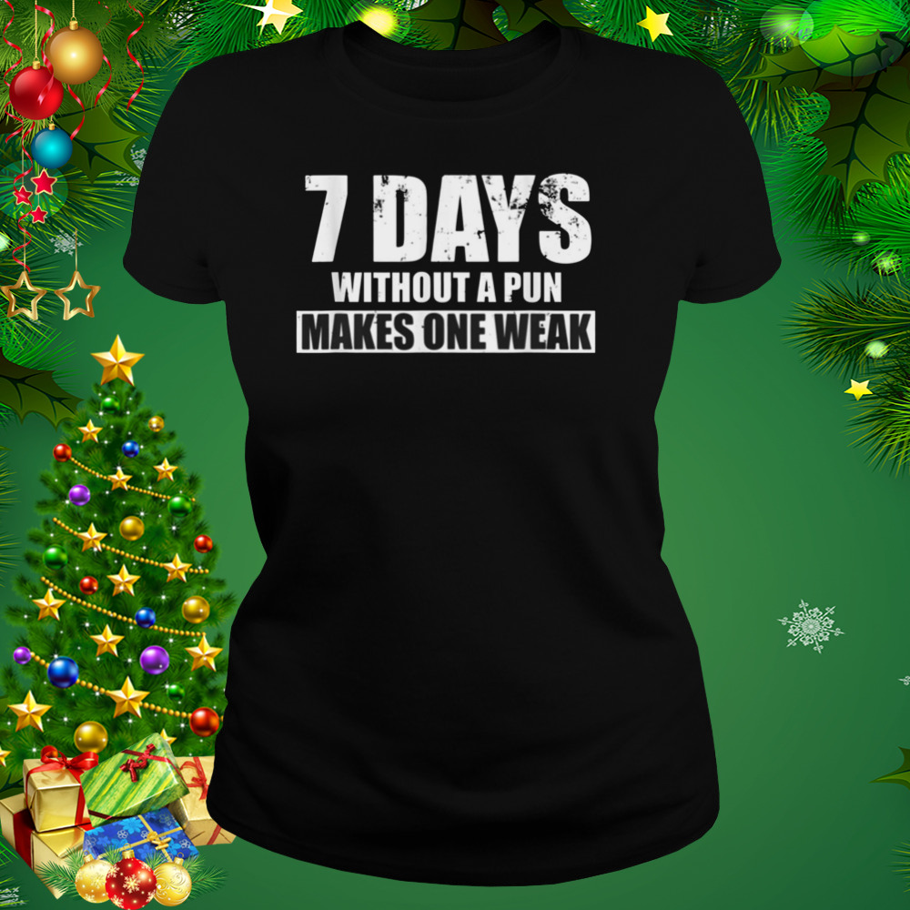 Seven Days Without A Pun Makes One Weak shirt 2 Women's tshirt