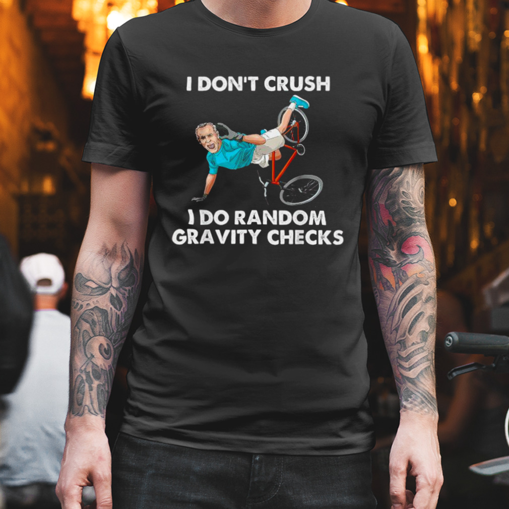 Biden Falling Off I Dons’t Crush Random Gravity Checks Shirts