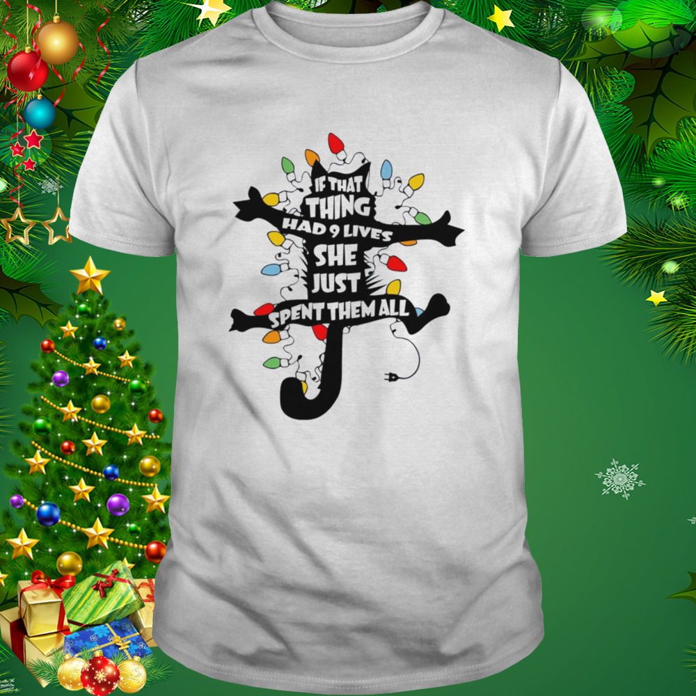 Cat If That Thing Had 9 Lives She Just Spent Them All Christmas Shirt