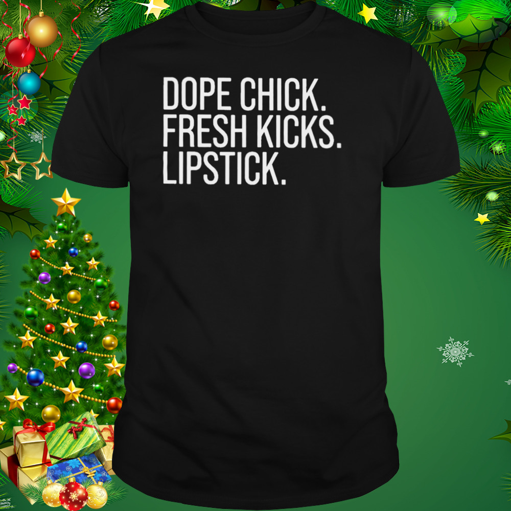Dope chick fresh kicks lipstick T-shirt