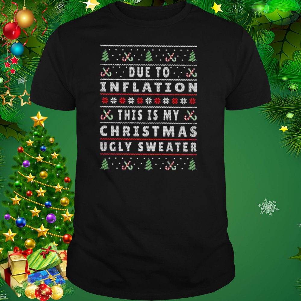 Due to inflation this is my christmas pajama 2022 ugly sweaters shirt