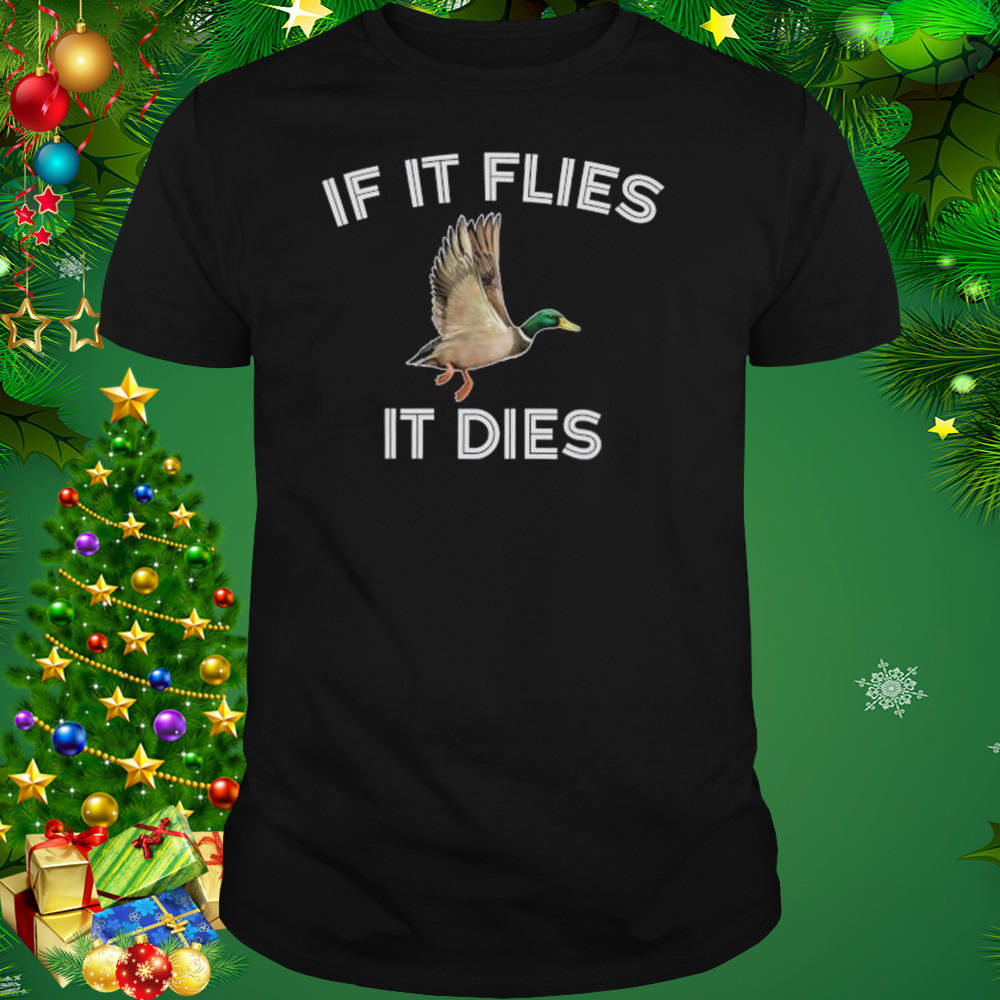 If it Flies it dies shirt