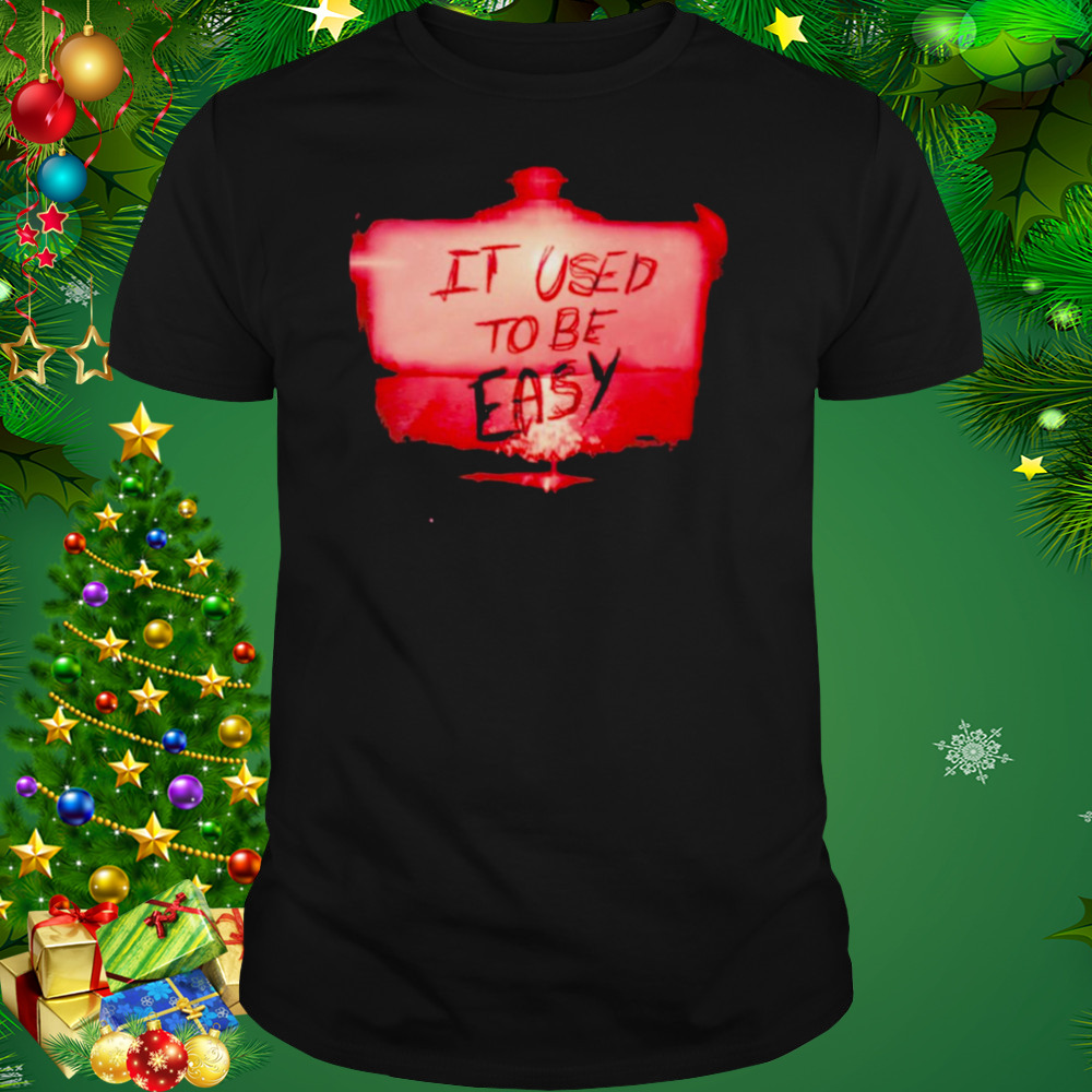 It used to be easy T-shirt
