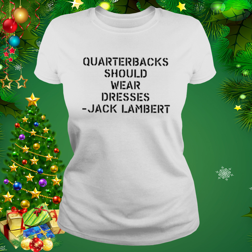 Quarterbacks should wear dresses Jack lambert T-shirt 2 Women's shirt