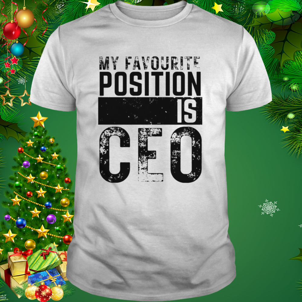 Vintage My Favourite Position Is Ceo Fun Employee Appreciation shirt