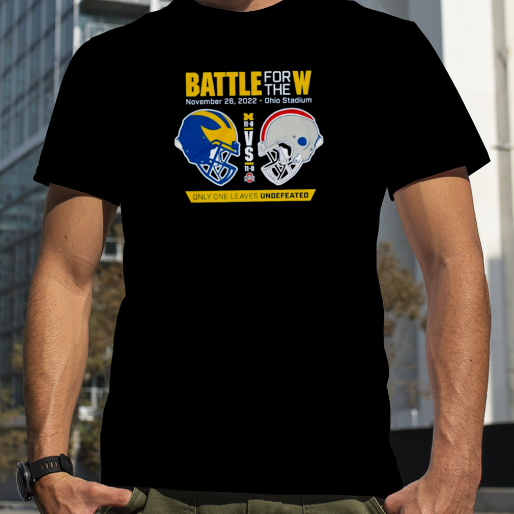 https://cdn.new-tshirt.com/image/2022/11/29/Awesome-battle-for-the-W-only-one-leaves-undefeated-Michigan-football-vs-Ohio-State-2022-shirt-3f07b2-0.jpg