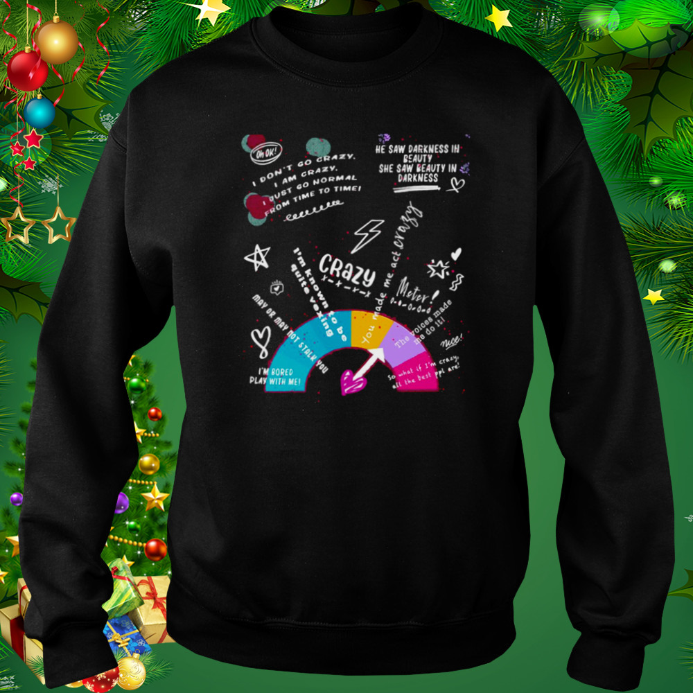 Crazy Meter shirt 4 Sweat tshirt