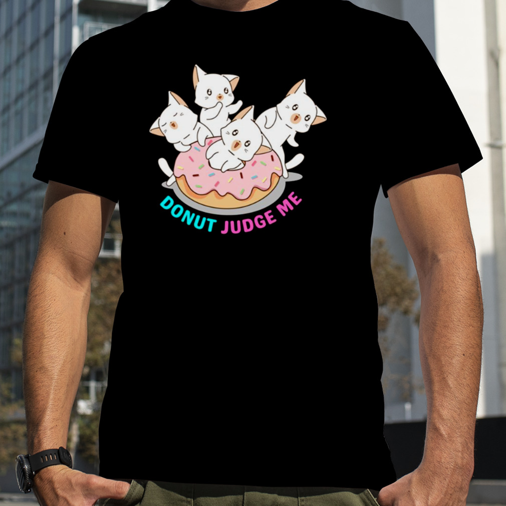 Donut Judge Me Donut Cats shirt