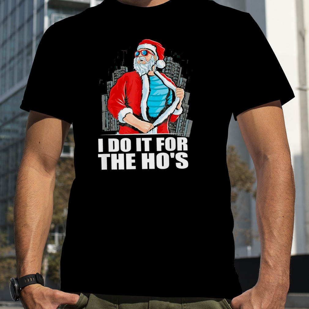I Do It For The Ho’s Christmas Santa 2022 Shirt