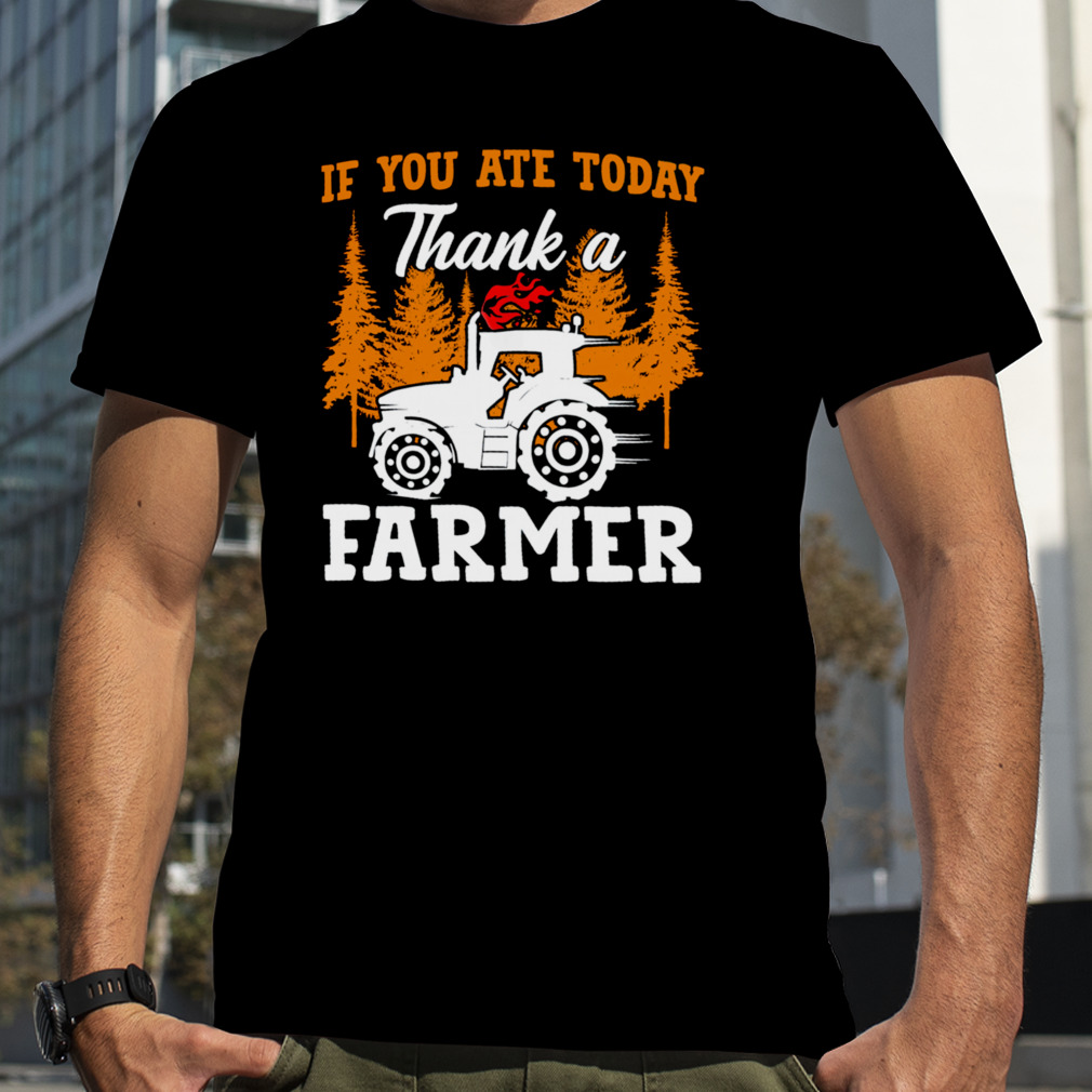 If You Ate Today Thank A Farmer Shirt