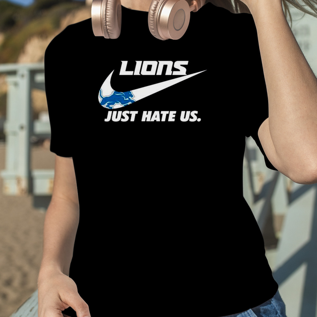 Detroit Lions Nike Lions Just Hate Us Shirt, hoodie, sweater, long