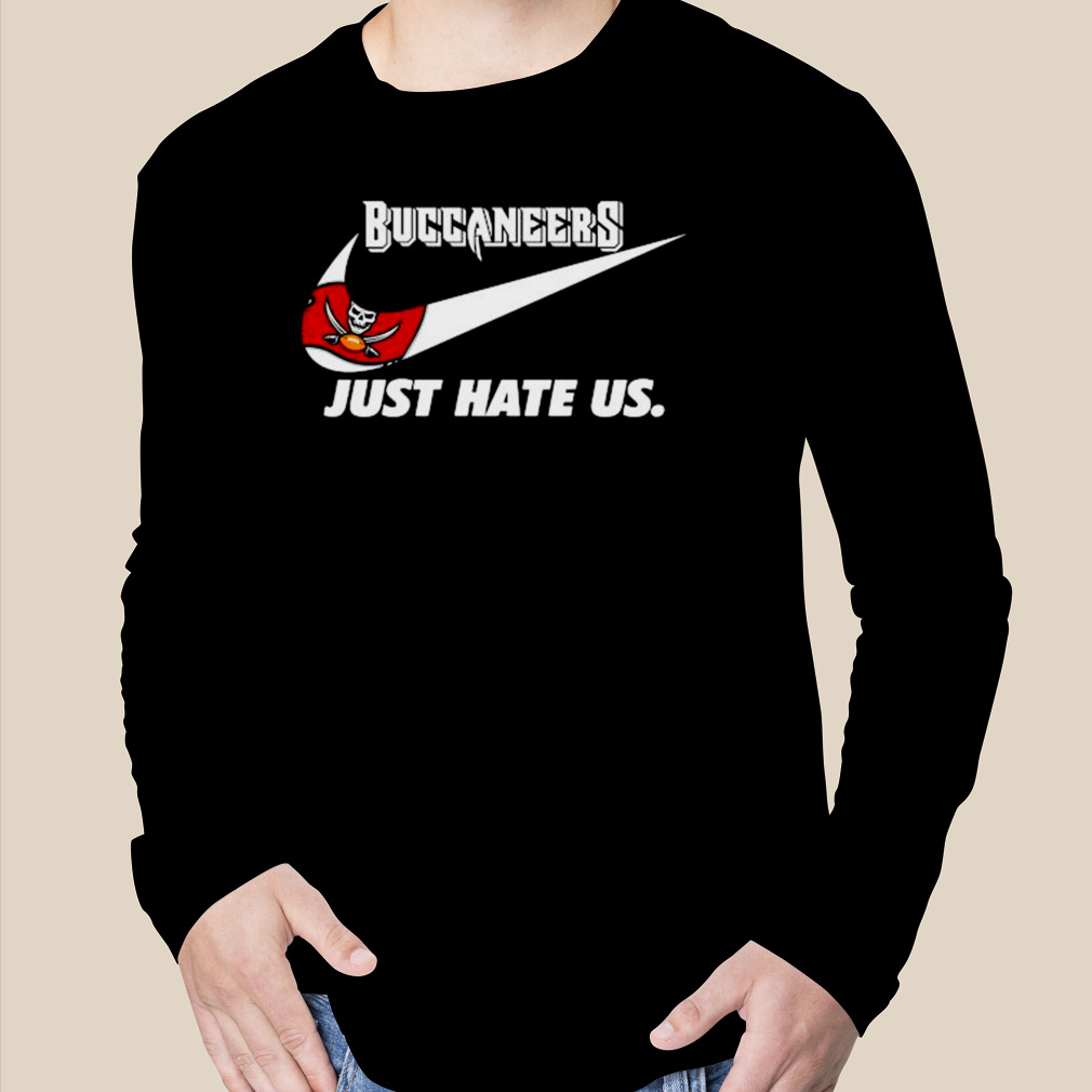 Tampa Bay Buccaneers Nike Buccaneers Just Hate Us Shirt, hoodie, sweater,  long sleeve and tank top