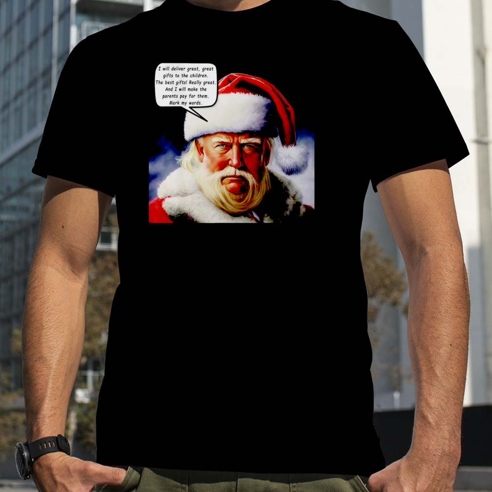 Santa Trump I will deliver great great gifts to the children shirt
