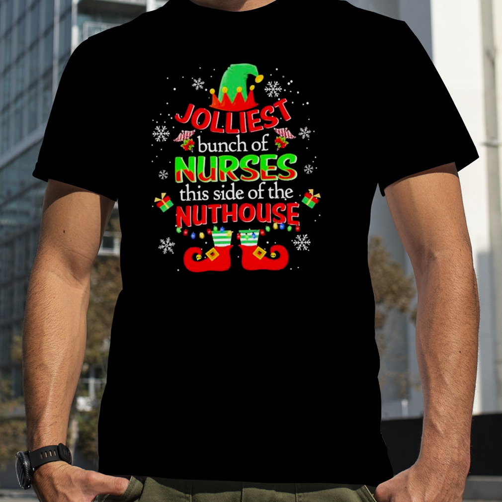 Elf Jolliest bunch of Nurses this side of the Nuthouse Merry Christmas shirt