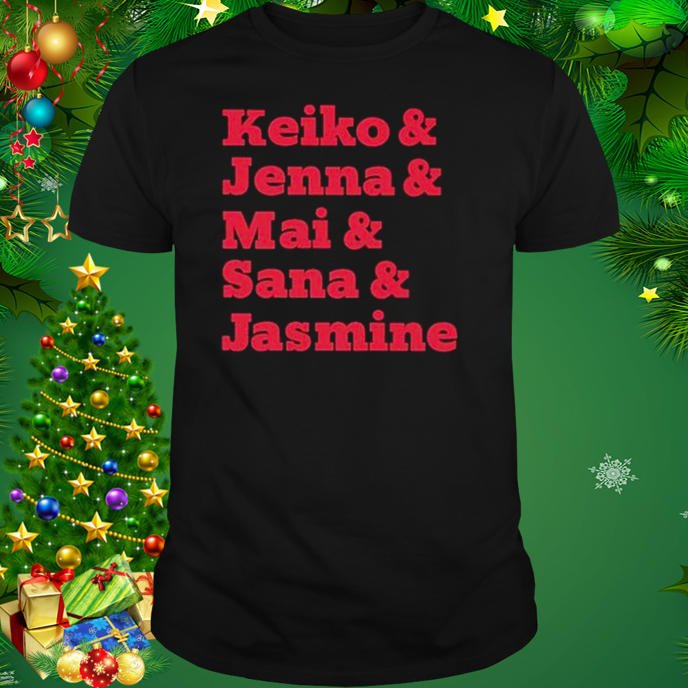 Keiko & jenna & mai & sana & jasmine shirt