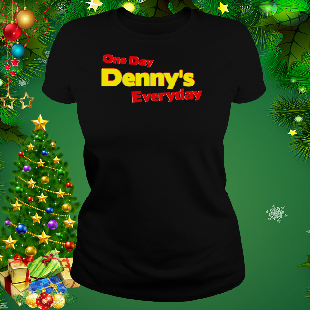 One Day Denny’s Everyday shirt 2 Women's tshirt