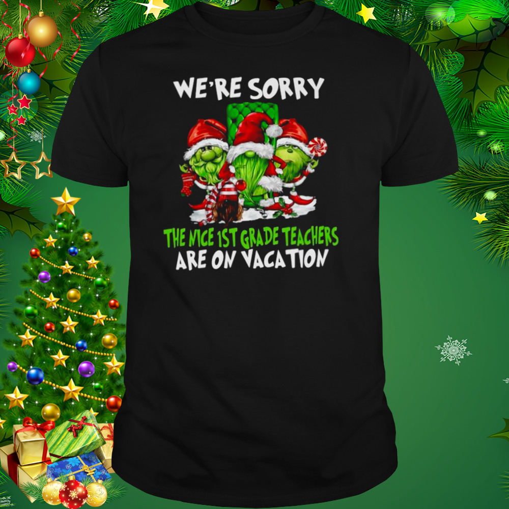 Santa Gnomes On Grinch We’re Sorry The Nice 1st Grade Teachers Are On Vacation Merry Christmas Shirt