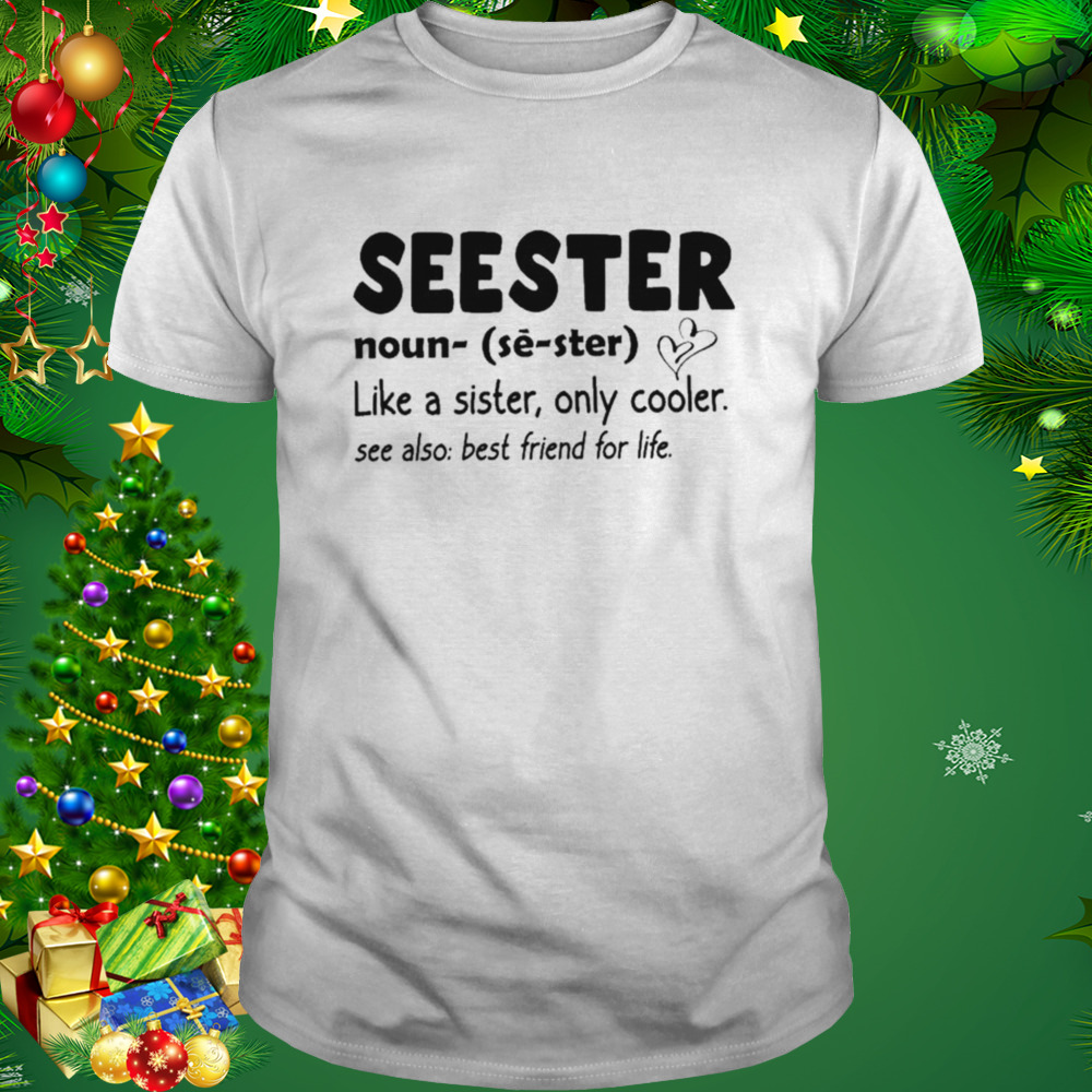 Seester Definition like a sister only cooler shirt