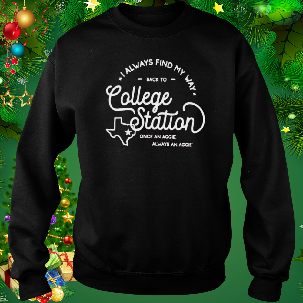Texas A&M Aggies I Always Find My Way Back To College Station Shirt 5 Sweat tshirt