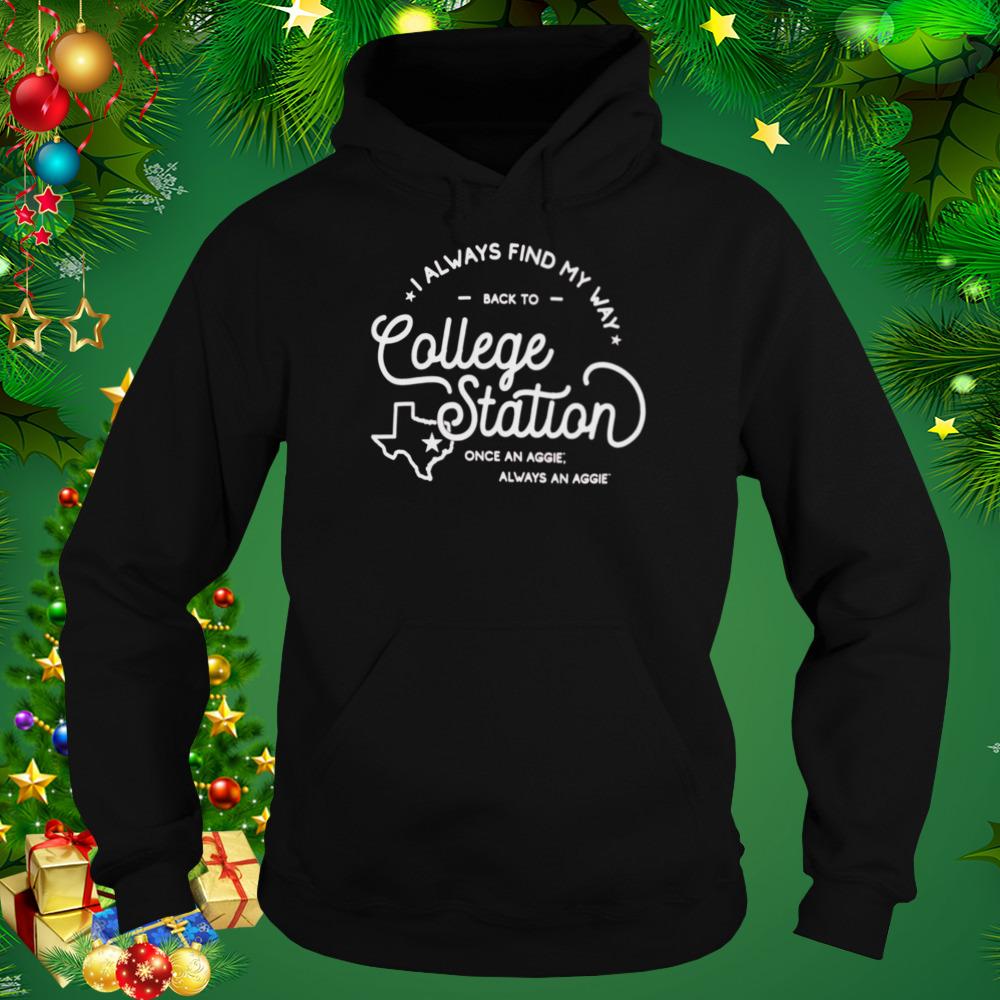 Texas A&M Aggies I Always Find My Way Back To College Station Shirt 4 Hoodie tshirt
