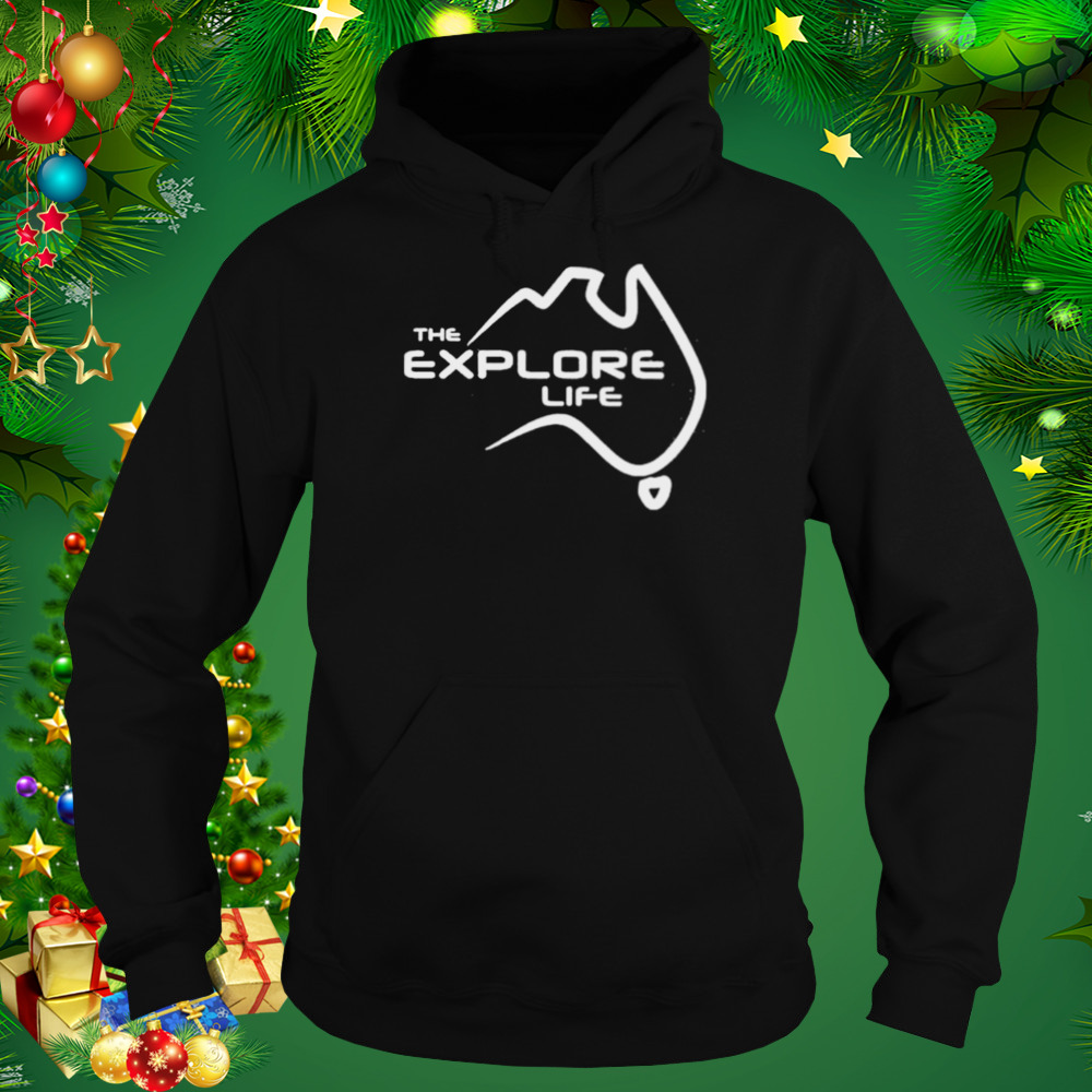 The explore life shirt 4 Hoodie tshirt