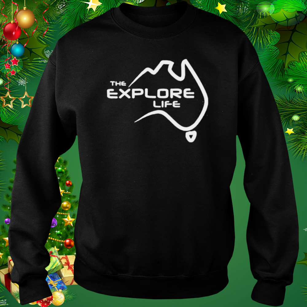 The explore life shirt 5 Sweat tshirt