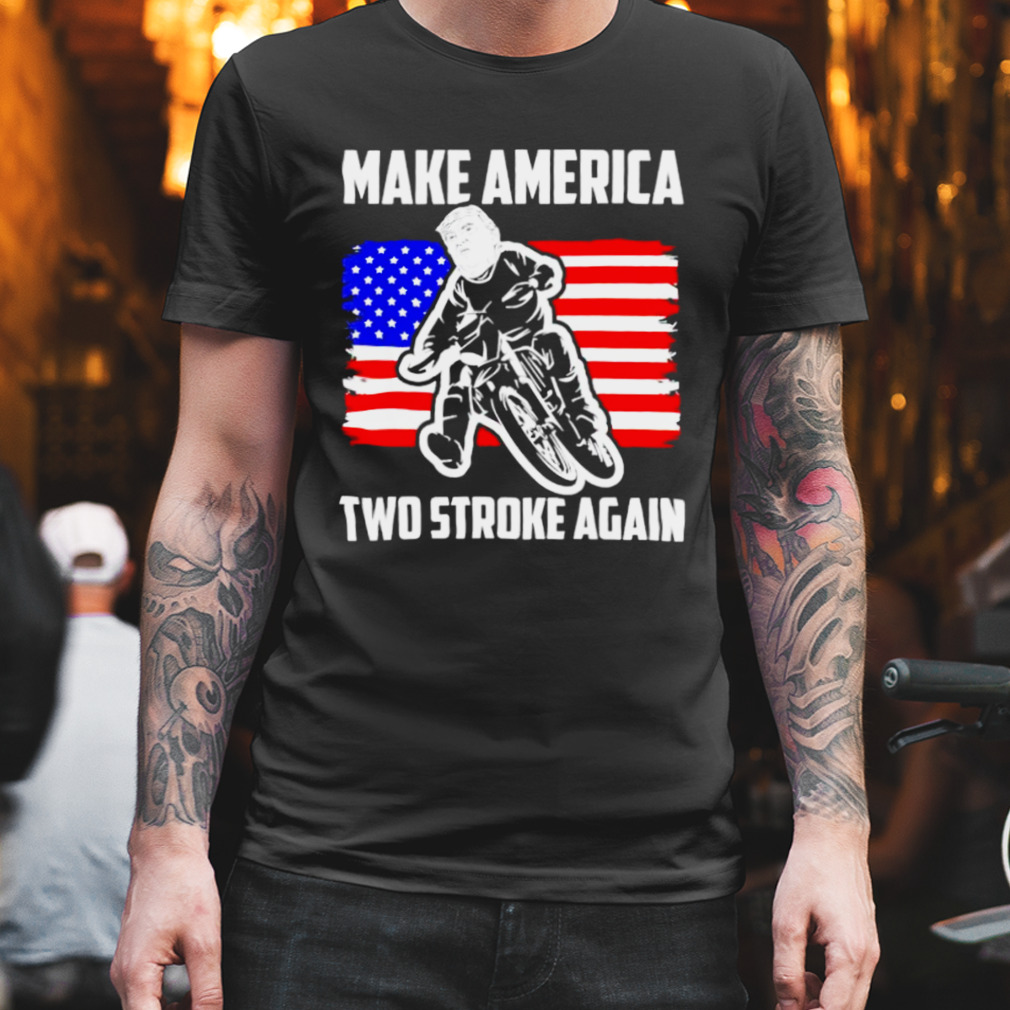 make America two stroke again biker for Trump American flag shirt