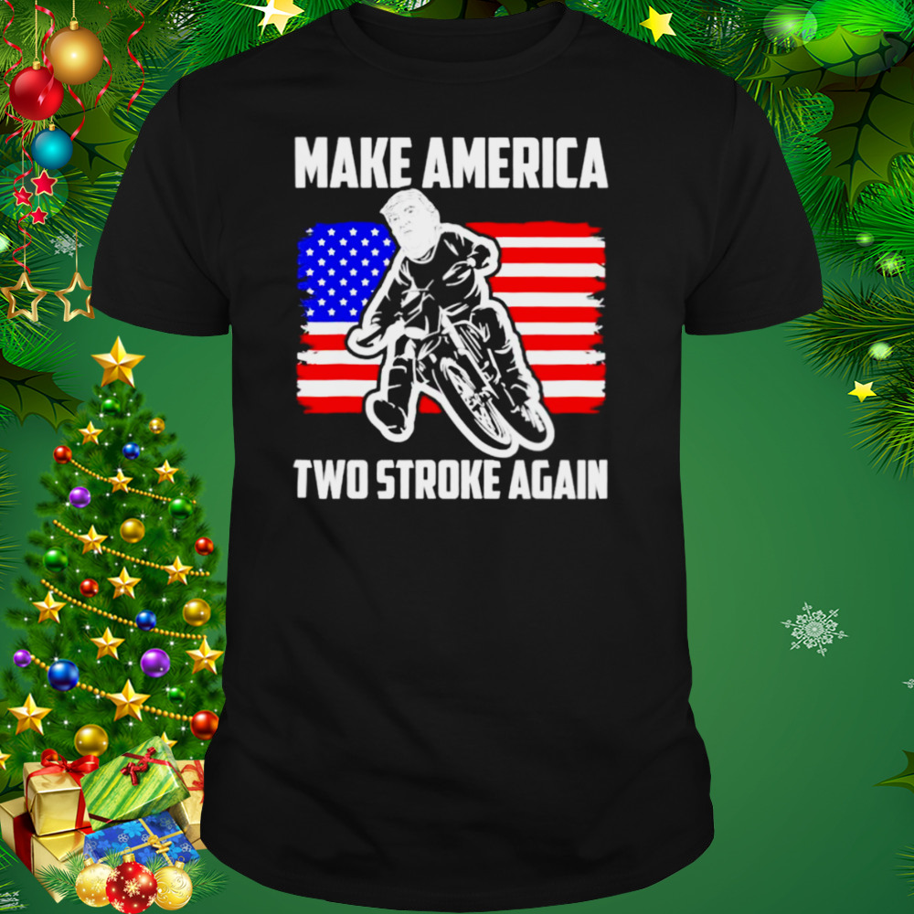 make America two stroke again biker for Trump American flag shirt