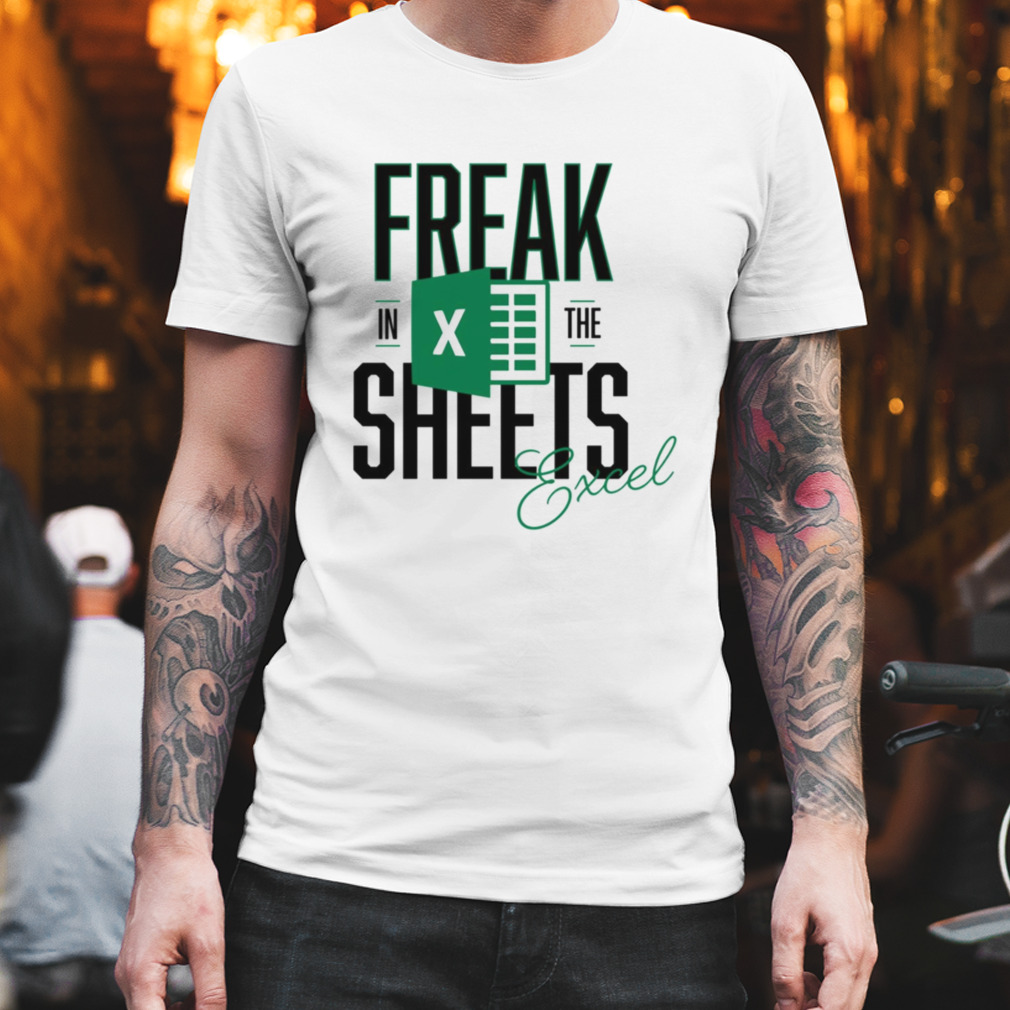 Freak In The Sheets Funny Excel shirt